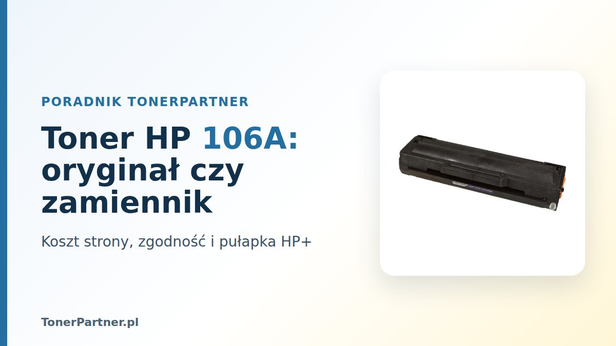 Toner HP 106A zamiennik czy oryginał: koszt strony i zgodność